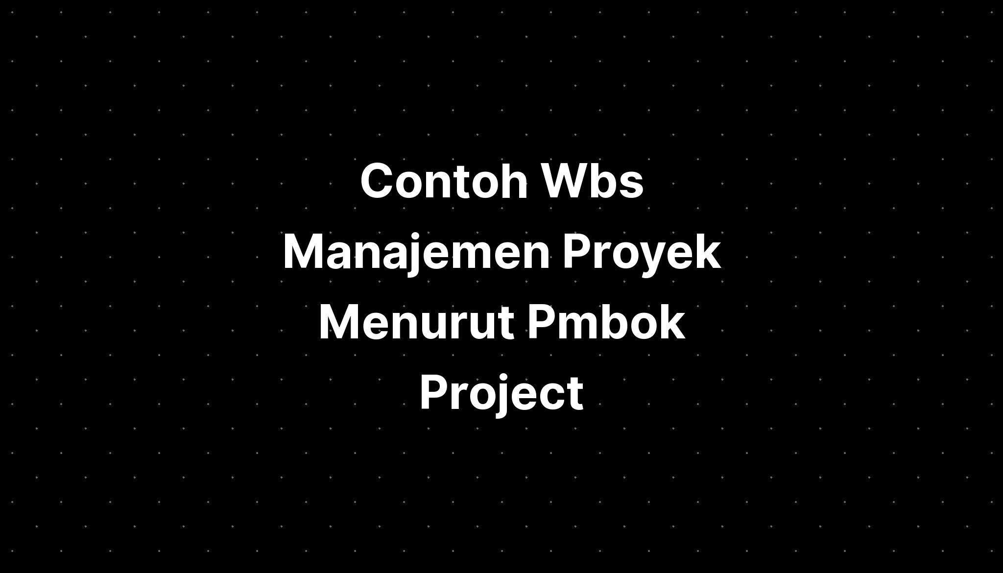 Contoh Wbs Manajemen Proyek Menurut Pmbok Project - IMAGESEE